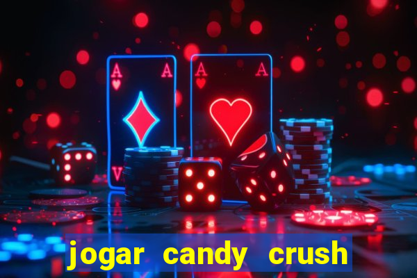 jogar candy crush e ganhar dinheiro